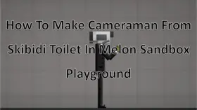 How To Make Cameraman From Skibidi Toilet In Melon Sandbox Playground | modsgamer.com