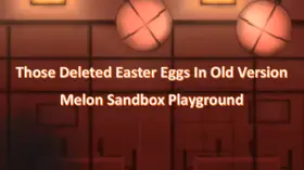 Those Deleted Easter Eggs In Old Version Melon Sandbox Playground | modsgamer.com
