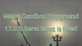Melon Sandbox Playground 17.0 is here! What is new? | modsgamer.com