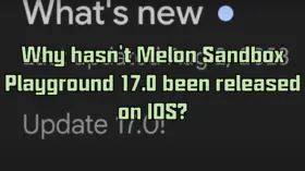 Why hasn't Melon Sandbox Playground 17.0 been released on IOS? | modsgamer.com