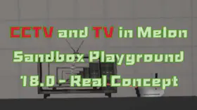 CCTV and TV in Melon Sandbox Playground 18.0 - Real Concept | modsgamer.com