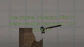 New physical Interaction Effect In Melon Sandbox Playground 17.0 - CONCEPT | modsgamer.com