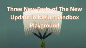 Three New Facts of The New Update in Melon Sandbox Playground | modsgamer.com